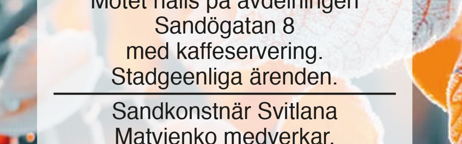 Alla medlemmar välkomnas till avdelningens höstmöte 26.11 kl.18. Val av styrelsemedlemmar, ordförande och viceordförande samt övriga stadgeenliga ärenden. Kaffe med dopp!